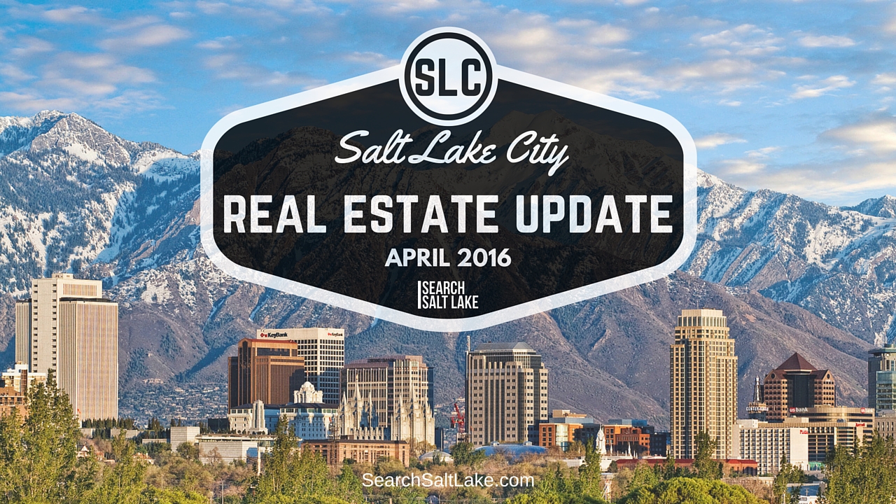 Salt Lake City Real Estate Market Update – April 2016