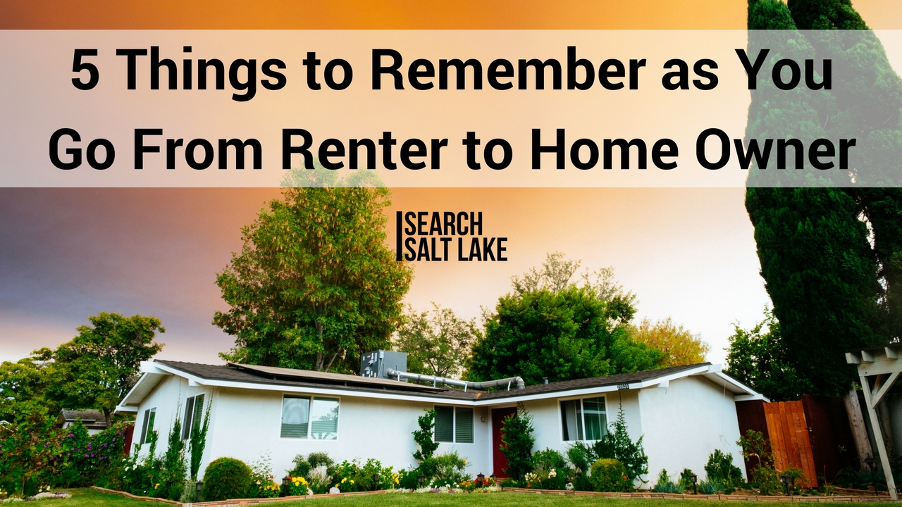 5 Things to Remember as You Go From Renter to Home Owner